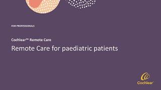 Cochlear™ Remote Care for paediatric patients