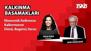 Kalkınma Basamakları | Prof. Dr. Asaf Savaş Akat | Kalkınmanın Dünü, Bugünü, Yarını