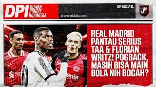 REAL MADRID SERIUS INCAR WIRTZ & TRENT, POGBA KEMBALI KE JUVENTUS - DPI - EPS 1411