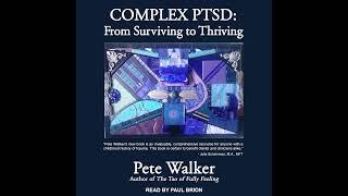 "Complex PTSD: From Surviving to Thriving"  Ch 1: The Journey of Recovering from CPTSD - Pete Walker