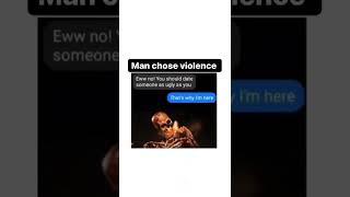 Man choose violence 