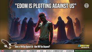 Edom is Plotting Against Us - Here's What You Need to do!