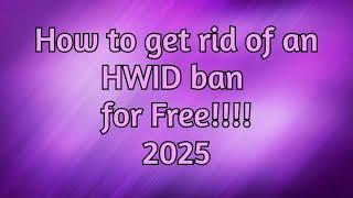 how to get rid of an hwid ban for free! (permanently) (2025)