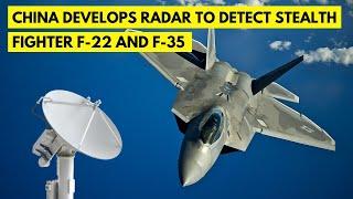 China Develops Radar to Detect Stealth Fighter F-22 and F-35!