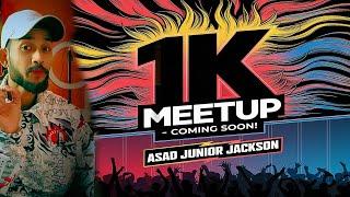  1K MEETUP – The Biggest Event is Coming Soon!  | Asad Junior Jackso 