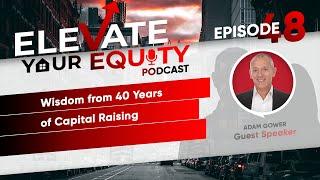 Ep 48 - Wisdom from 40 Years of Capital Raising with Adam Gower