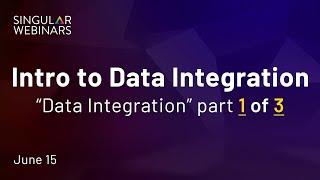 Singular Webinar Replay - Intro to Data Integration