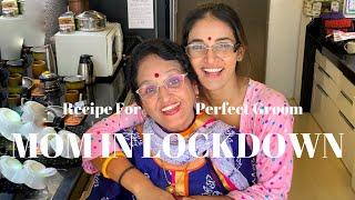 Recipe For Perfect GROOM | Mom In Lockdown Ft. Mukti Mohan with and as her Mom