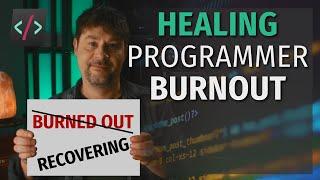 Programming Burnout Is Real - But You CAN Heal