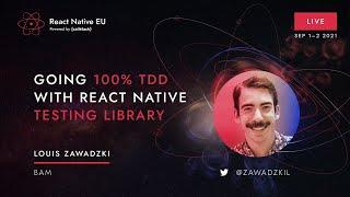 React Native EU 2021: Louis Zawadzki - Going 100% TDD with React Native Testing Library