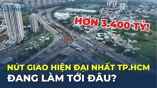 Nút giao HƠN 3.400 TỶ hiện đại nhất TP. HCM HIỆN RA SAO sau 2 năm thi công? | CafeLand