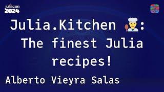 Julia.Kitchen ‍: The finest Julia recipes! | Alberto Vieyra Salas | JuliaCon 2024