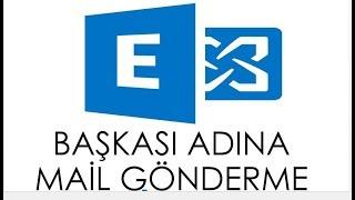 Exchange Başkasının Adına Mail Gönderme - Exchange send as,Send on Behalf ve Mailbox Full Access