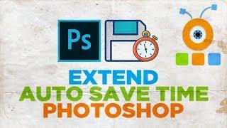 How to Extend Auto Save Time in Photoshop