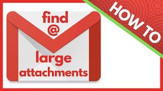 How to Find Large Attachments in Gmail