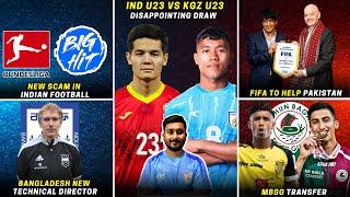 India u23 vs Kyrgyzsta u23 (0-0)|New scam in Indian Football|FIFA to help Pakistan|BFF new director
