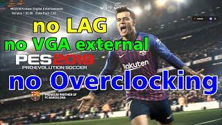 Mengatasi Lag di Pes 2019 - Tanpa VGA tambahan dan tanpa Overclock