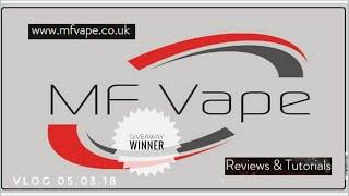 MF Vape Vlog 05.03.18 - Giveaway Winner!