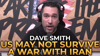 Dave Smith - The US May Not Survive a War With Iran