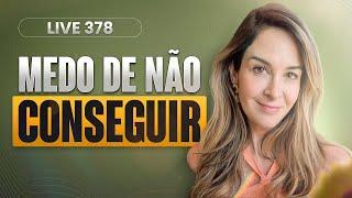 Live 378: MEDO DE NÃO CONSEGUIR