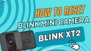 How To Factory Reset Blink Camera | Factory Reset Blink Mini, XT2