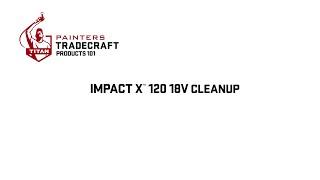 Impact X™ 120 18V Cleanup | Painters Tradecraft Products 101