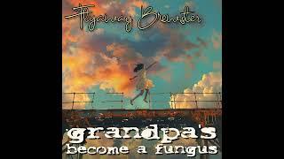 Flyaway Brewster by Grandpa's Become a Fungus