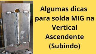 Dicas para solda MIG em Vertical Ascendente (Subindo) - Posição 3G