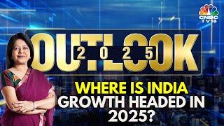 Outlook 2025 | Where Is India Growth Headed In 2025?  | CNBC TV18