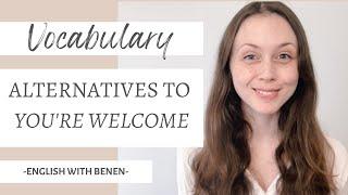 Alternatives to "you're welcome" in English