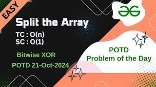 Split the Array | GFG POTD | 21-10-24 | Easy | GFG Problem of the day | Bitwise XOR |