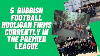 5 Rubbish Football Hooligans Firms Currently In The Premier League