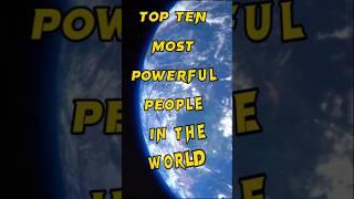 Top Ten Most Powerful people  In The World #shortvideo #toptenvideo