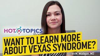 Want to Learn More About VEXAS Syndrome?