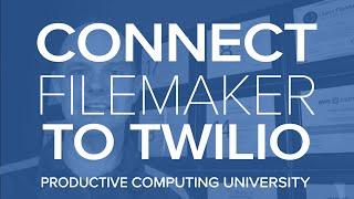 Connect FileMaker to Twilio - Course Available at Productive Computing University