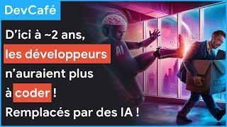 Les développeurs n’auraient plus à coder d’ici à ~2 ans ️ Remplacés par des IA !  DevCafé 22/08