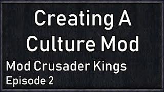 Crusader Kings Modding Tutorial #2 - Culture From Scratch!