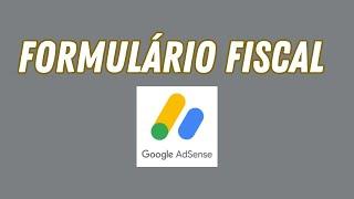 Preenchimento do Formulário Fiscal - Google Adsense [Atenção Prazo 2024]