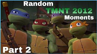 Random TMNT 2012 Moments [Part 2]