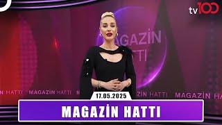 Magazin Hattı l 17 Mayıs 2025