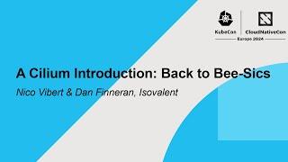 A Cilium Introduction: Back to Bee-Sics - Nico Vibert & Dan Finneran, Isovalent