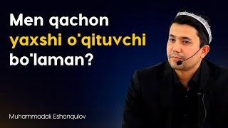 Men qachon yaxshi o'qituvchi bo'laman?