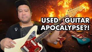 WHY WE'RE IN A USED GUITAR APOCALYPSE 