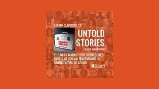 Untold Stories: Black and Missing Podcast | S2, E12: The Overlooked Crisis of Organ Trafficking