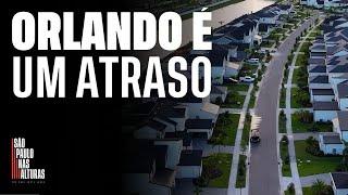 ORLANDO É UM ATRASO | Estrago ambiental do estilo de vida na cidade que deslumbra muitos brasileiros