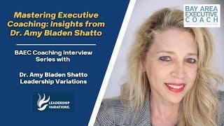 Mastering Executive Coaching: Insights from Dr. Amy Bladen Shatto
