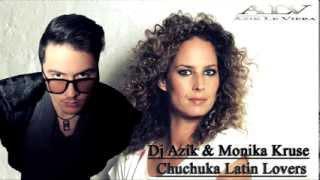 Dj Azik & Monika Kruse -- Chuchuka Latin Lovers (Azik Le Viera mashup)