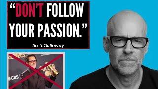 Why Following Your Passion Is The WORST Advice: Scott Galloway