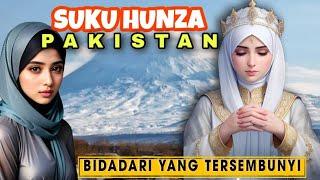 BIDADARI YANG TERSEMBUNYI || SUKU KHUNZA PAKISTAN. WANITA TERCANTIK SE DUNIA.