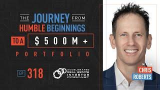 Chris Roberts on The Journey From Humble Beginnings to a $500M+ Portfolio
